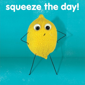 squeeze the day!